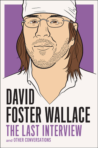 David Foster Wallace: The Last Interview: and Other Conversations