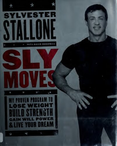 Sly Moves: My Proven Program to Lose Weight, Build Strength, Gain Will Power, and Live your Dream