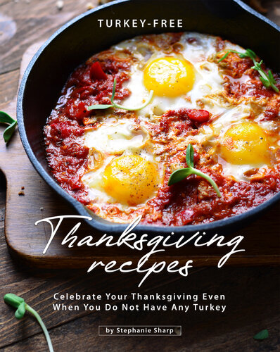 Turkey-Free Thanksgiving Recipes: Celebrate Your Thanksgiving Even When You Do Not Have Any Turkey