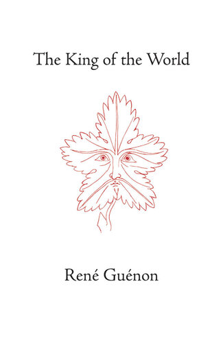 The King of the World (The Collected Works of Rene Guenon)