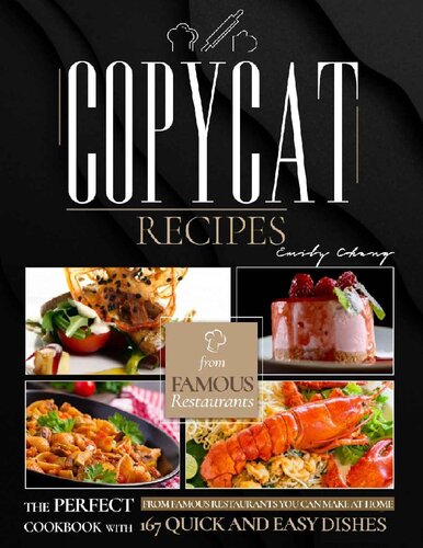 Copycat Recipes: The Perfect Cookbook with 167 Quick and Easy Recipes from Famous Restaurants You Can Make at Home