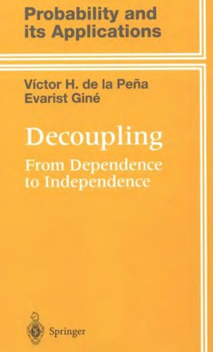 Decoupling: from dependence to independence: randomly stoppend processes, u-statistics and processes, martingales and beyond