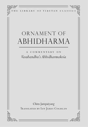 Ornament of Abhidharma: A Commentary on Vasubandhu's Abhidharmakosa (Library of Tibetan Classics Book 23)