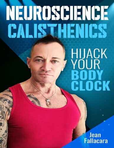 NEUROSCIENCE CALISTHENICS Hijack your Body Clock