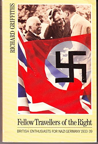 Fellow Travellers of the Right: British Enthusiasts for Nazi Germany, 1933-1939