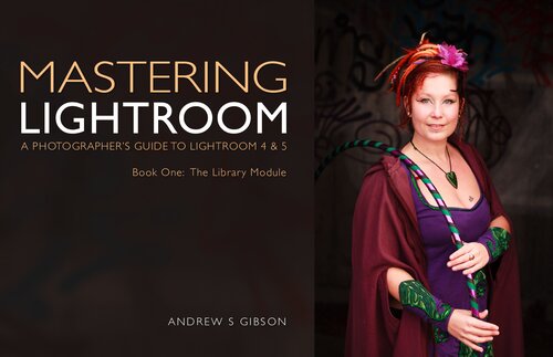 Mastering Lightroom Book One: The Library Module