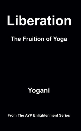 Liberation - The Fruition of Yoga (AYP Enlightenment Series Book 11)