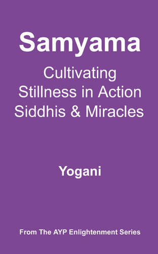 Samyama - Cultivating Stillness in Action, Siddhis and Miracles (AYP Enlightenment Series Book 5)