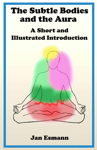 The Subtle Bodies and the Aura: A short and illustrated introduction