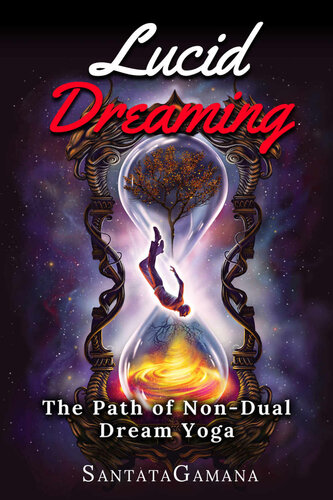 Lucid Dreaming: The Path of Non-Dual Dream Yoga. Realizing Enlightenment through Lucid Dreaming
