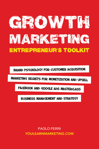 Growth Marketing: Entrepreneur's Toolkit, Brand Psychology for Customer Acquisition, Marketing Secrets for Monetization & Upsell, Facebook & Google Ads Masterclass, Business Management & Strategy