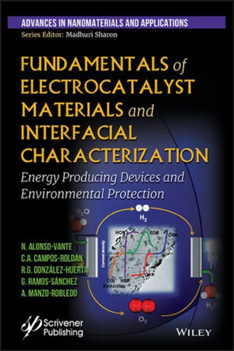 Fundamentals of electrocatalyst materials and interfacial characterization energy producing devices and environmental protection