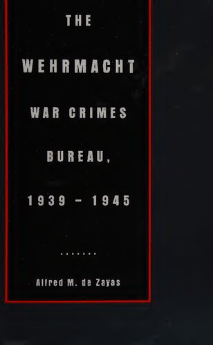 The Wehrmacht War Crimes Bureau, 1939-1945
