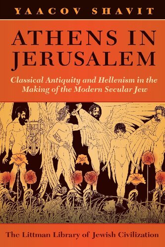 Athens in Jerusalem: Classical Antiquity and Hellenism in the Making of the Modern Secular Jew (Littman Library of Jewish Civilization)