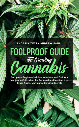 FOOLPROOF GUIDE TO GROWING CANNABIS: Complete Beginner’s Guide to Indoor and Outdoor Marijuana Cultivation for Personal and Medical Use, Grass Roots, Marijuana Growing Secrets