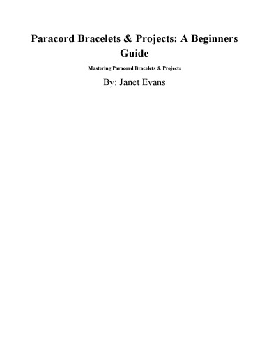 Paracord bracelets & projects: a beginners guide: mastering paracord bracelets & projects
