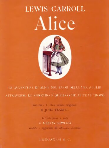 Alice. Le avventure di Alice nel paese delle meraviglie e Attraverso lo specchio e quello che Alice vi trovò con tutte le illustrazioni originali di John Tenniel