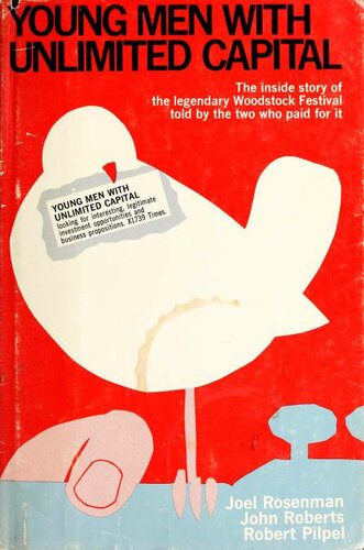 Young men with unlimited capital: The Inside Story of the Legendary Woodstock Festival Told By The Two People Who Paid for It