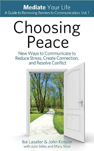 Choosing Peace: New Ways to Communicate to Reduce Stress, Create Connection, and Resolve Conflict (Mediate Your Life: A Guide to Removing Barriers to Communication Book 1)