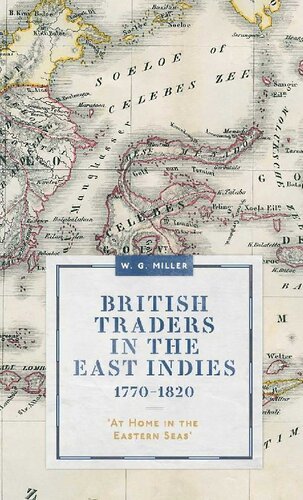 British Traders in the East Indies, 1770-1820: At Home in the Eastern Seas': VOLUME 19 (Worlds of the East India Company)