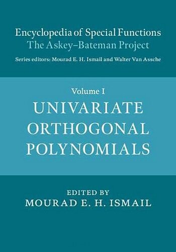 Encyclopedia of Special Functions: The Askey-Bateman Project: Volume 1 - Univariate Orthogonal Polynomials