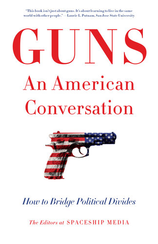 Guns An American Conversation: How to Bridge Political Divides