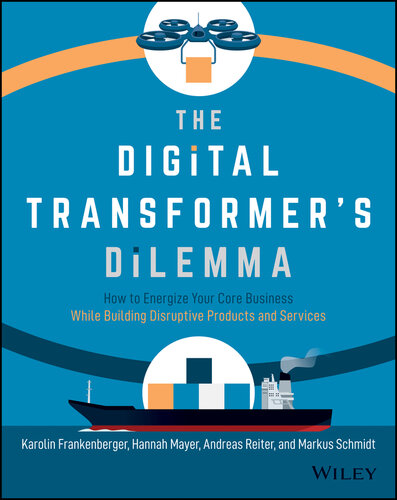 The Digital Transformer's Dilemma: How to Energize Your Core Business While Building Disruptive Products and Services