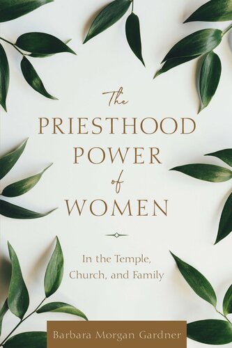 The Priesthood Power of Women: In the Temple, Church, and Family