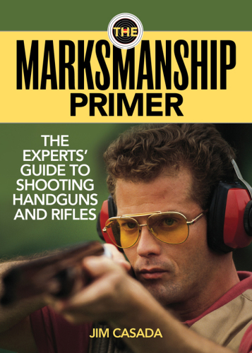 The marksmanship primer: the experts' guide to shooting handguns and rifles