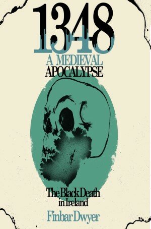 1348: A Medieval Apocalypse - the Black Death in Ireland