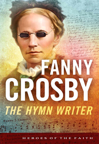 Fanny Crosby: The Hymn Writer