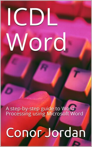ICDL Word: A step-by-step guide to Word Processing using Microsoft Word