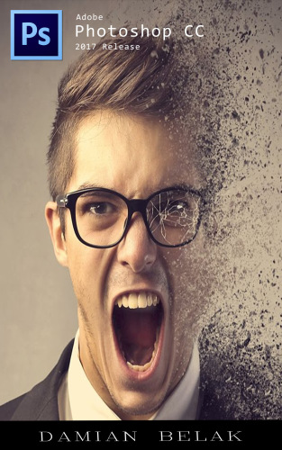 Photoshop: Step-By-Step Tutorial For Beginners  Learn How To Start Using Photoshop And Creating Professional Looking Photos