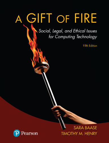 Gift of Fire, A: Social, Legal, and Ethical Issues for Computing Technology, 5/e
