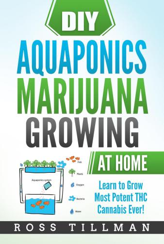 DIY Aquaponics Marijuana Growing at Home Learn to Grow Most Potent THC Cannabis Ever!
