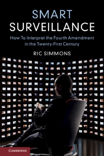 Smart Surveillance: How To Interpret The Fourth Amendment In The Twenty-First Century