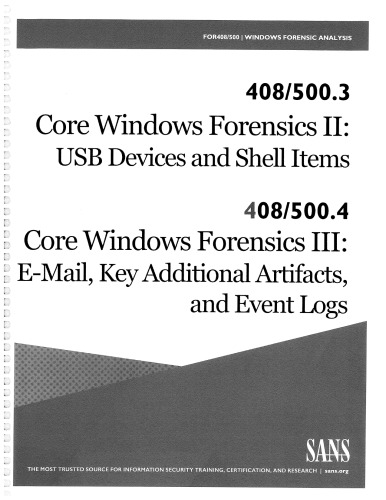 FOR500.3: Core Windows Forensics Part II: USB Devices and Shell Items | FOR500.4: Core Windows Forensics Part III: Email, Key Additional Artifacts, and Event Logs