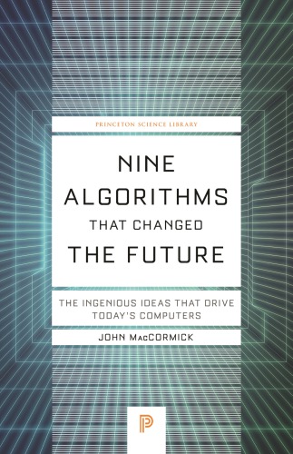 Nine Algorithms That Changed The Future: The Ingenious Ideas That Drive Today’s Computers