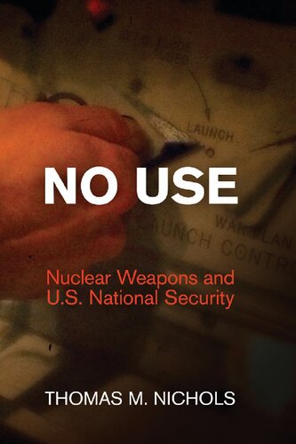 No Use: Nuclear Weapons and U.S. National Security (Haney Foundation Series)