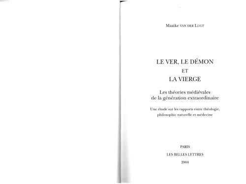 Le ver, le démon et la vierge: les théories médiévales de la génération extraordinaire: une étude sur les rapports entre théologie, philosophie naturelle et médecine