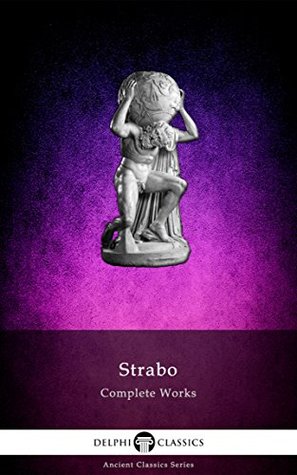 Delphi Complete Works of Strabo - Geography (Illustrated) (Delphi Ancient Classics Book 61)
