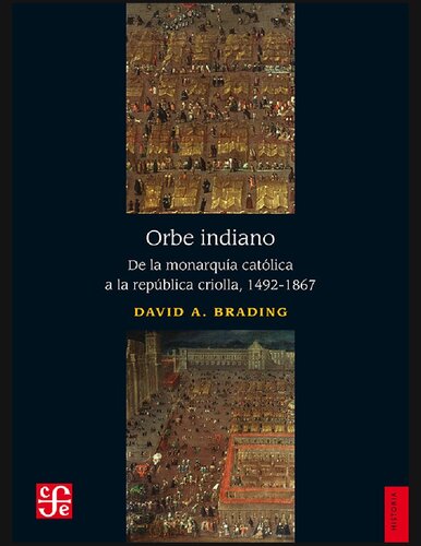 Orbe indiano. De la monarquía católica a la república criolla 1492-1867
