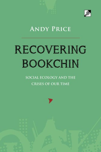 Recovering Bookchin: Social Ecology and the Crises of Our Time