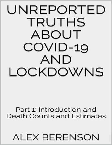 Alex Berenson Unreported Truths About COVID‑19 and Lockdowns Part 1 and Part 2 Complete