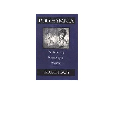 Polyhymnia: The Rhetoric of Horation Lyric Discourse