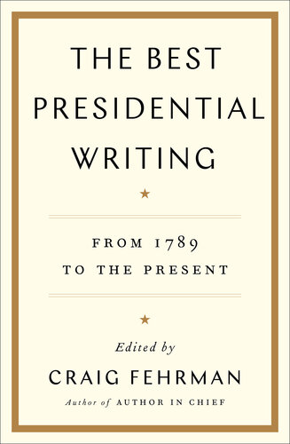 The Best Presidential Writing: From 1789 to the Present