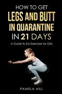 How to Get Legs and Butt in Quarantine in 21 Days; (A Guide to Do Exercises for Girls)