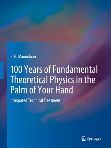 100 Years of Fundamental Theoretical Physics in the Palm of Your Hand: Integrated Technical Treatment