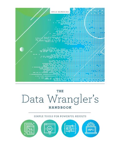 The Data Wrangler's Handbook: Simple Tools for Powerful Results