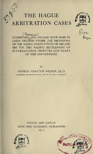 Hague Arbitration Cases: Compromis and Awards with Maps in Cases Decided under the Provisions of the Hague Conventions of 1899 and 1907 for the Pacific Settlement of International Disputes and Texts o.